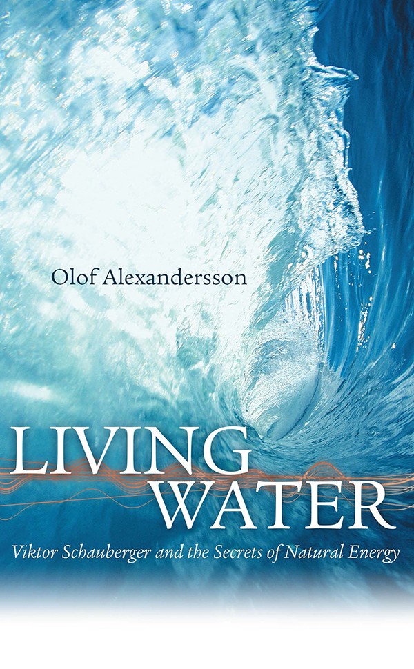 Living Water Viktor Schauberger and the Secrets of Natural Energz
