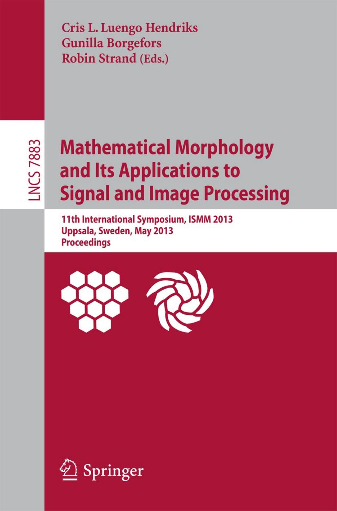 Mathematical Morphology and Its Applications to Signal and Image Processing: 11th International Symposium, ISMM 2013, Uppsala, Sweden, May 27-29, 2013, Proceedings