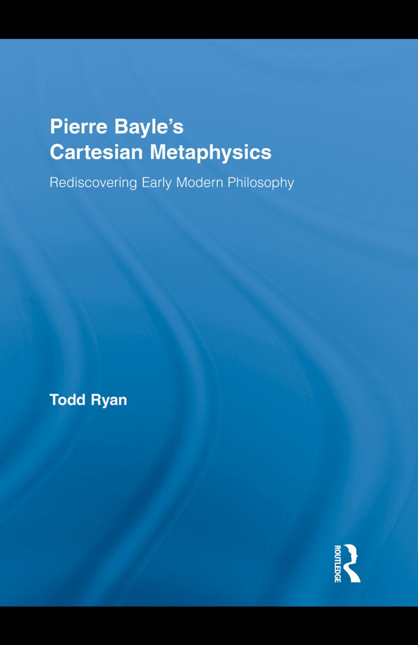 Pierre Bayle's Cartesian Metaphysics: Rediscovering Early Modern Philosophy