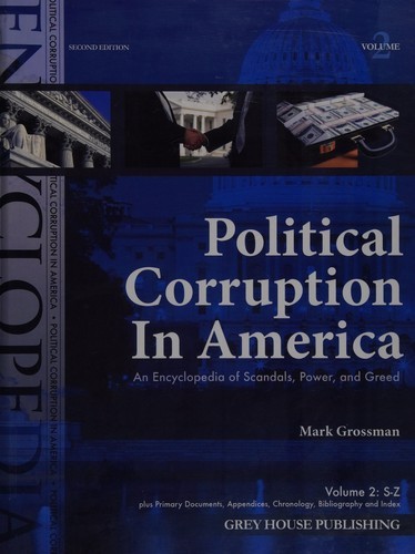 Political Corruption in America: An Encyclopedia of Scandals, Power, and Greed