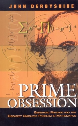 Prime Obsession: Bernhard Riemann and the Greatest Unsolved Problem in Mathematics