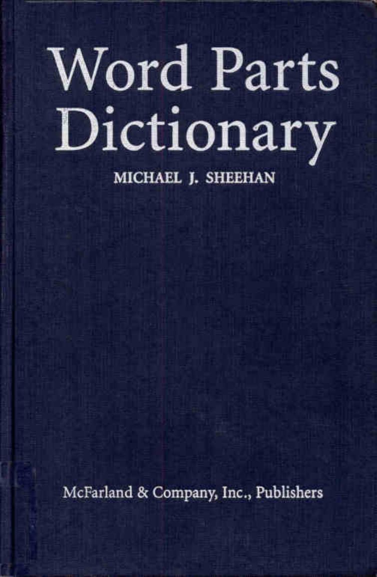 Word Parts Dictionary: Standard and Reverse Listings of Prefixes, Suffixes, Roots and Combining Forms