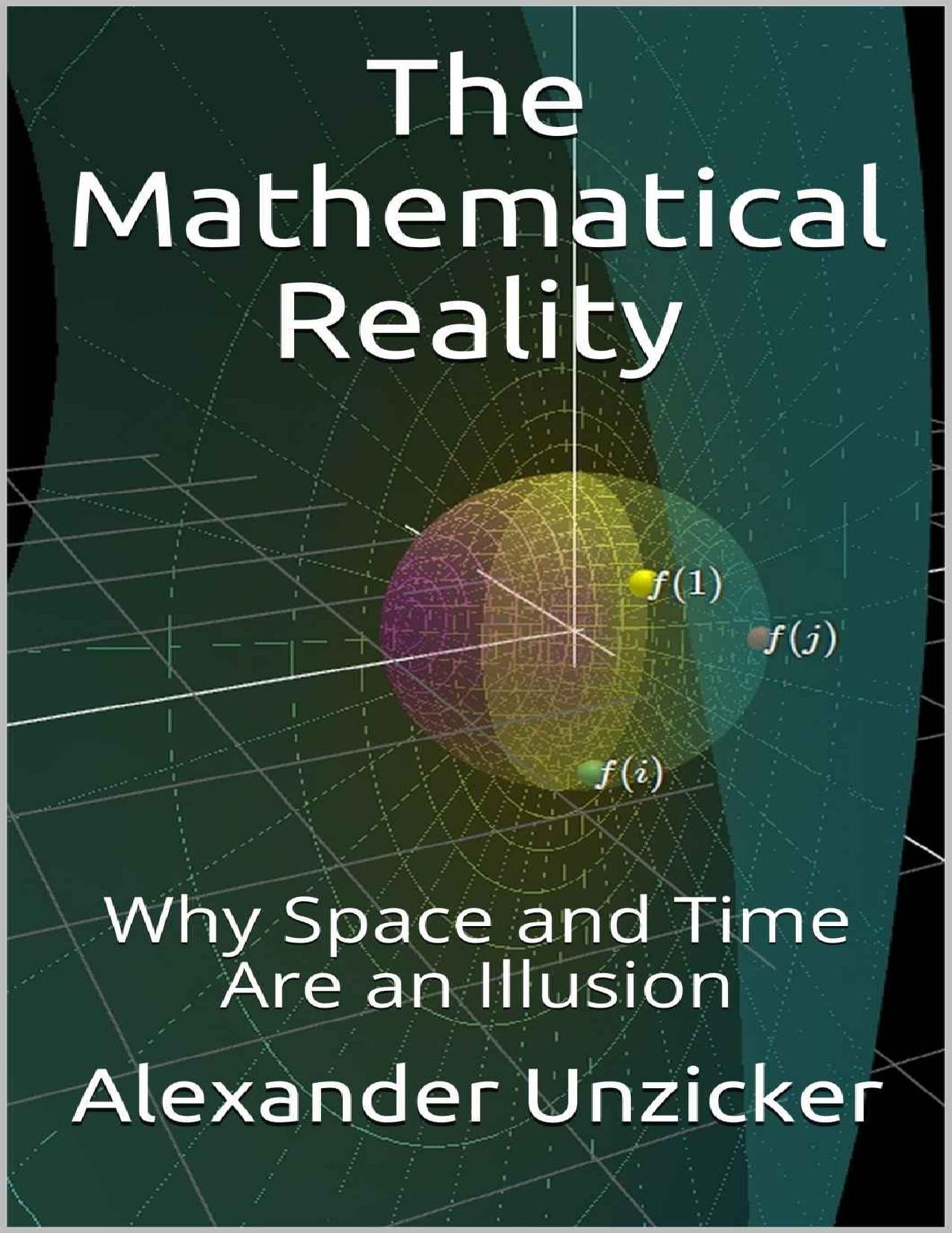 The Mathematical Reality: Why Space and Time Are an Illusion