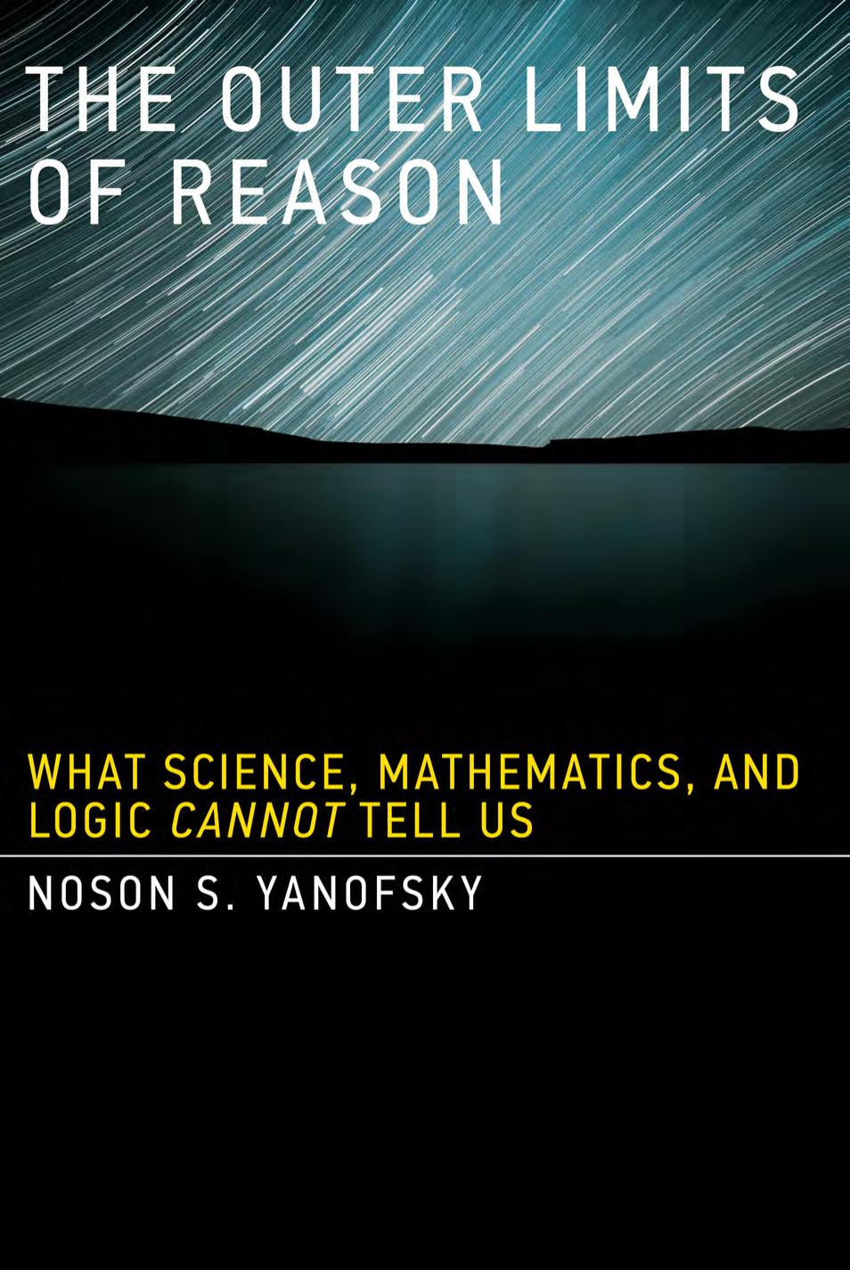 The Outer Limits of Reason: What Science, Mathematics, and Logic Cannot Tell Us