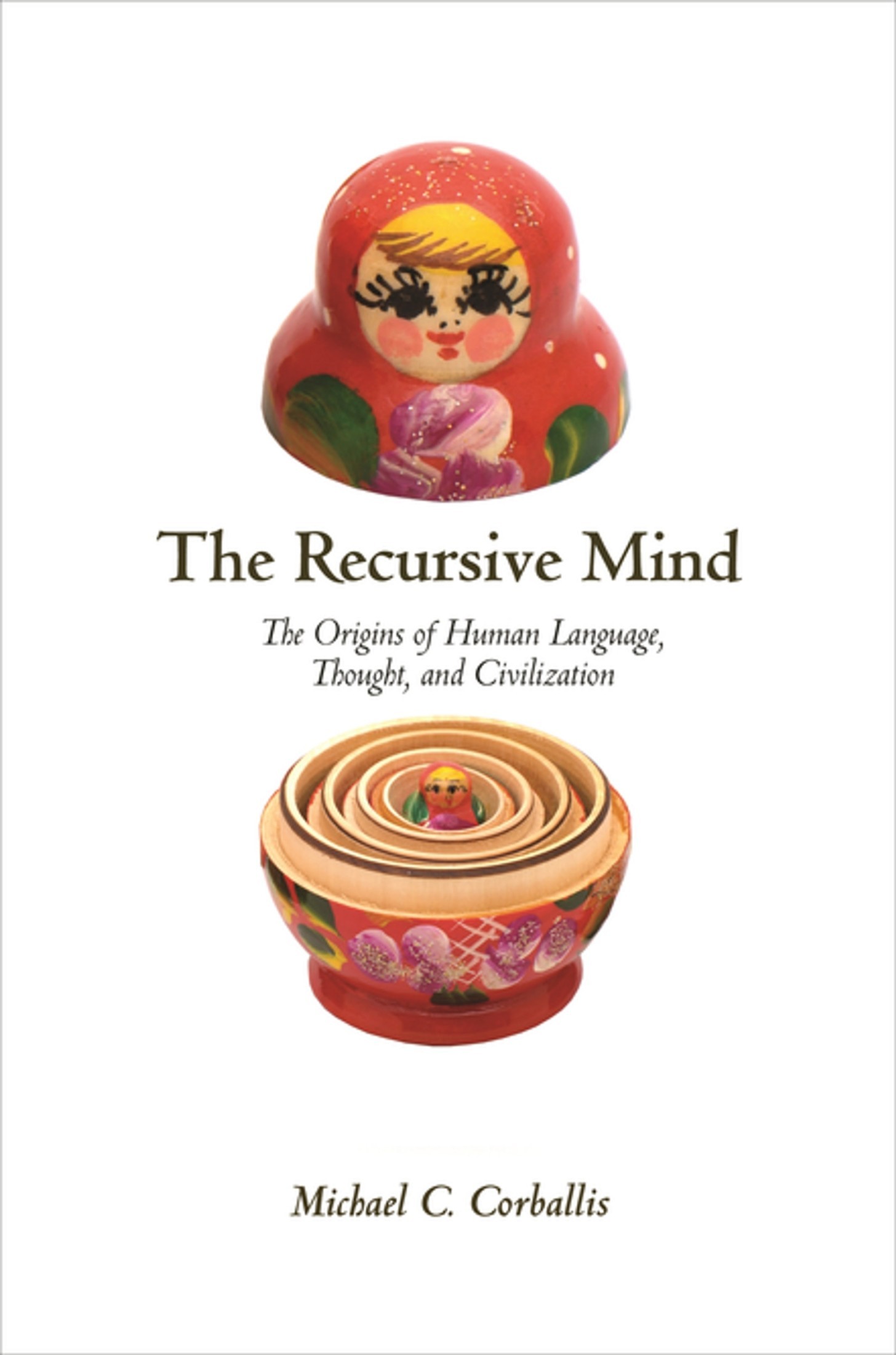 The Recursive Mind: The Origins of Human Language, Thought, and Civilization