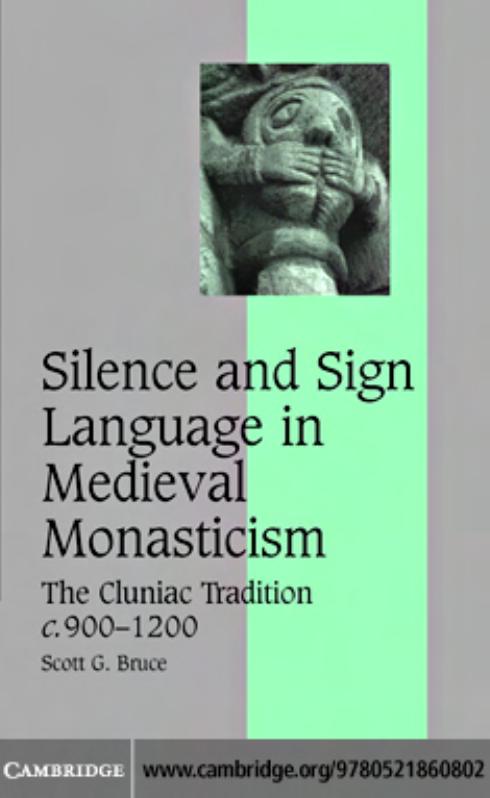 Silence and Sign Language in Medieval Monasticism: The Cluniac Tradition, C.900-1200