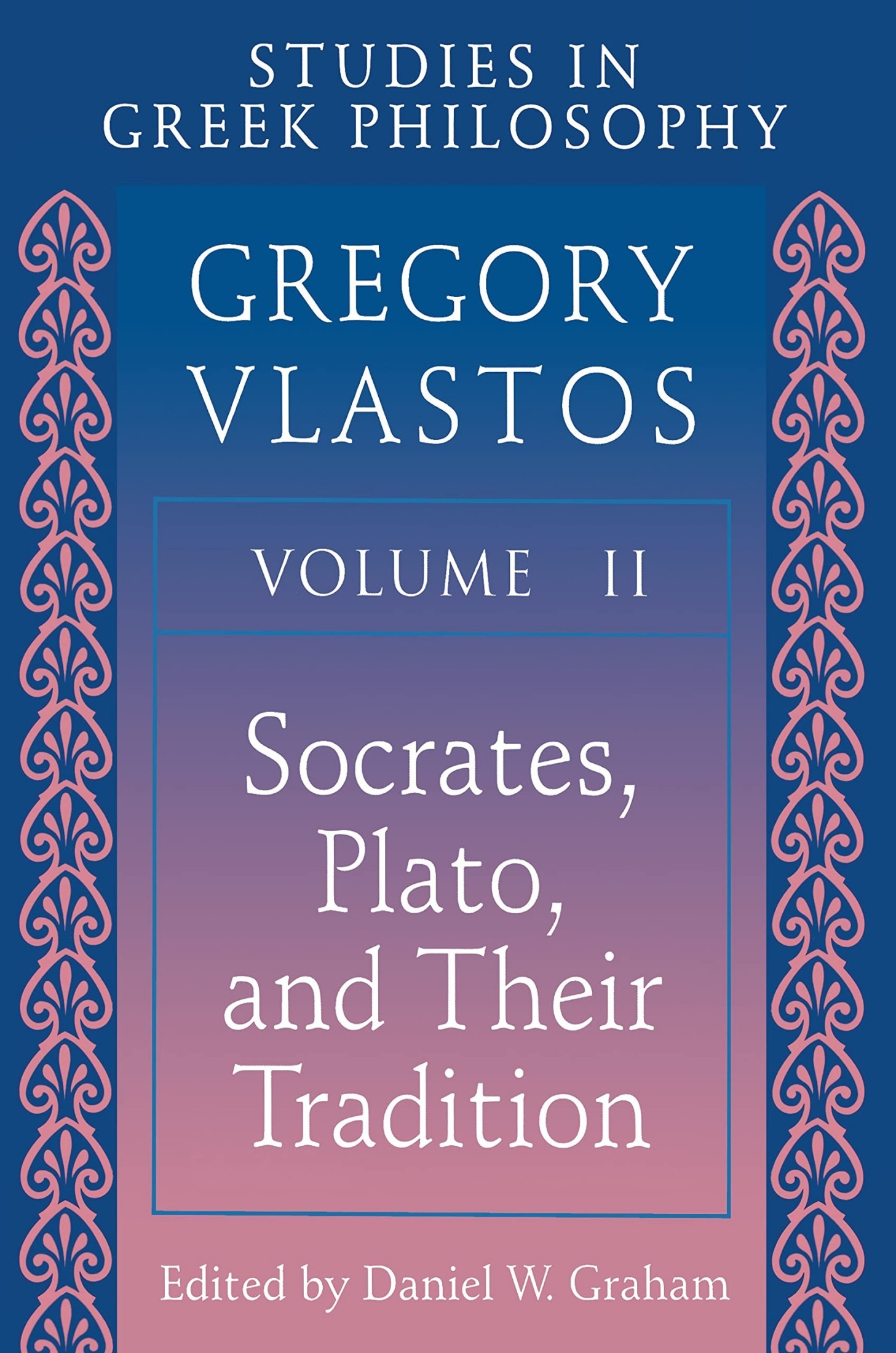 Studies in Greek Philosophy, Volume II: Socrates, Plato, and Their Tradition