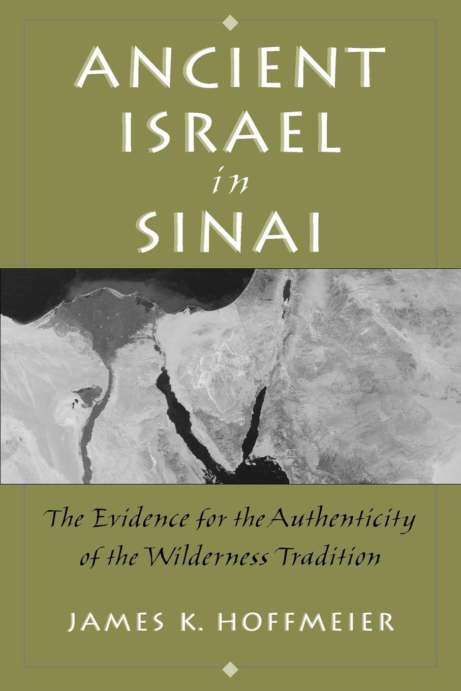 Ancient Israel in Sinai: The Evidence for the Authenticity of the Wilderness Tradition