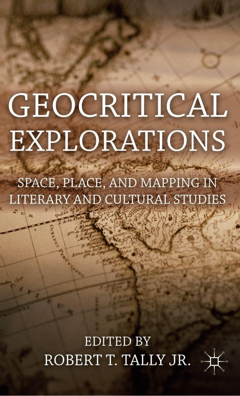 Geocritical Explorations: Space, Place, and Mapping in Literary and Cultural Studies