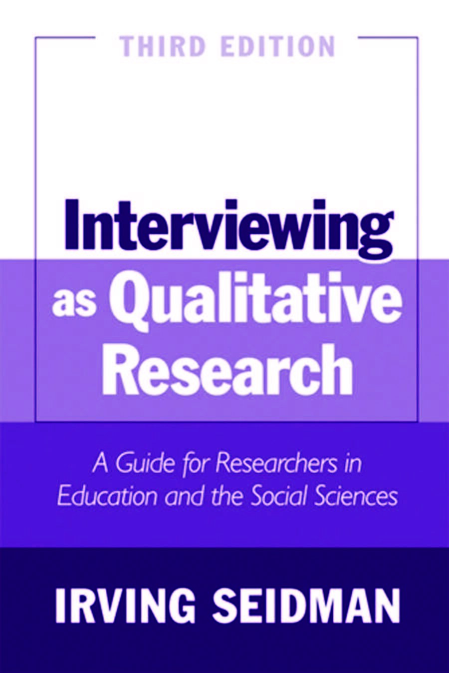 Interviewing as Qualitative Research: A Guide for Researchers in Education and the Social Sciences