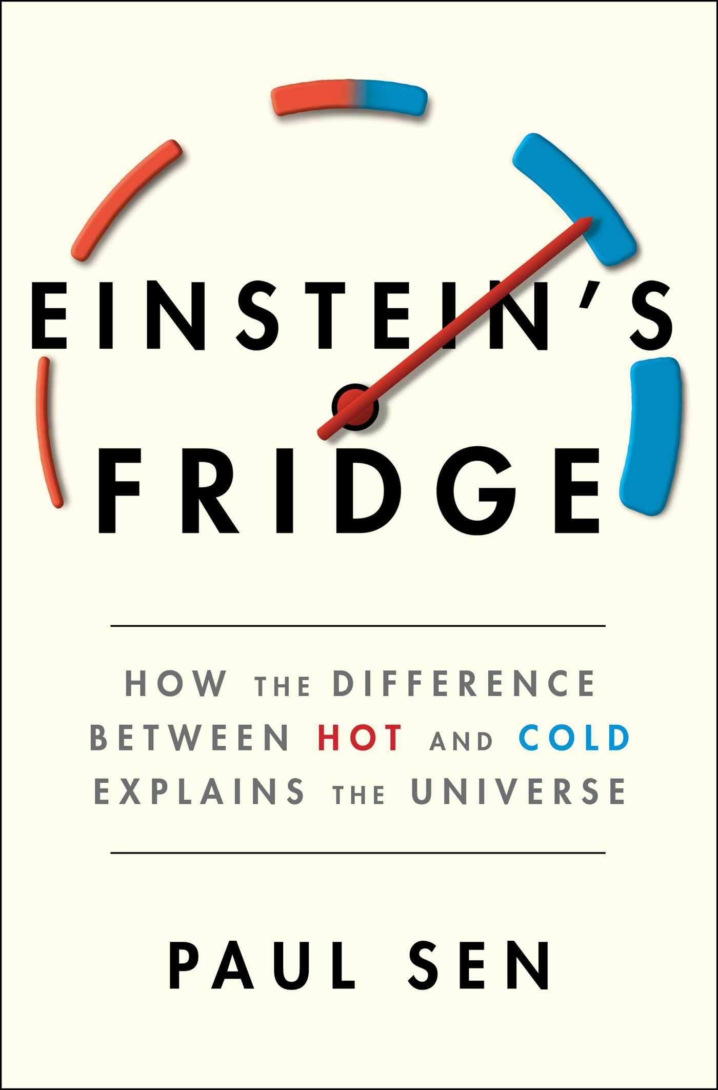 Einstein's Fridge: How the Difference Between Hot and Cold Explains the Universe