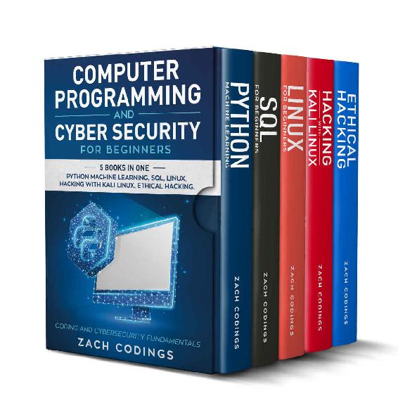 Computer Programming And Cyber Security for Beginners: This Book Includes: Python Machine Learning, SQL, Linux, Hacking with Kali Linux, Ethical Hacking. Coding and Cybersecurity Fundamentals