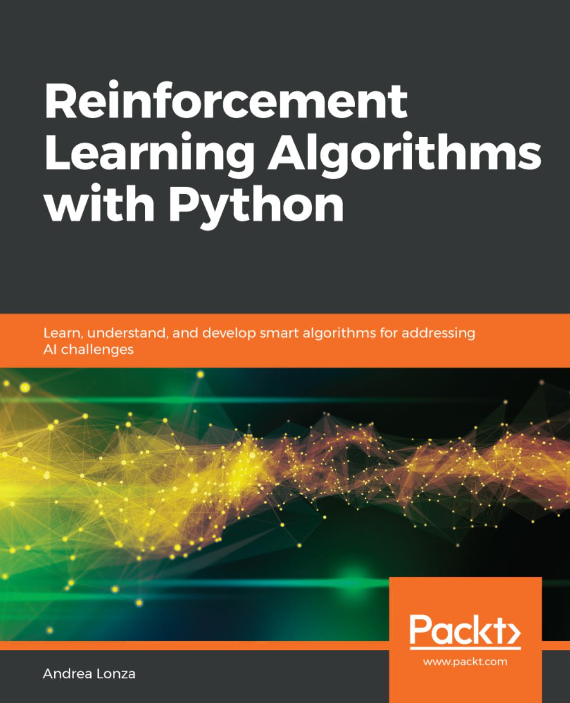 Reinforcement Learning Algorithms with Python: Learn, Understand, and Develop Smart Algorithms for Addressing AI Challenges