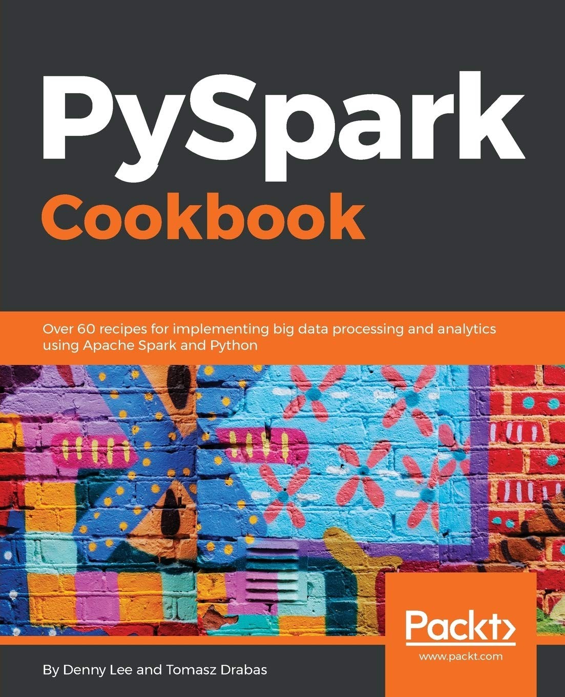 PySpark Cookbook: Over 60 Recipes for Implementing Big Data Processing and Analytics using Apache Spark and Python