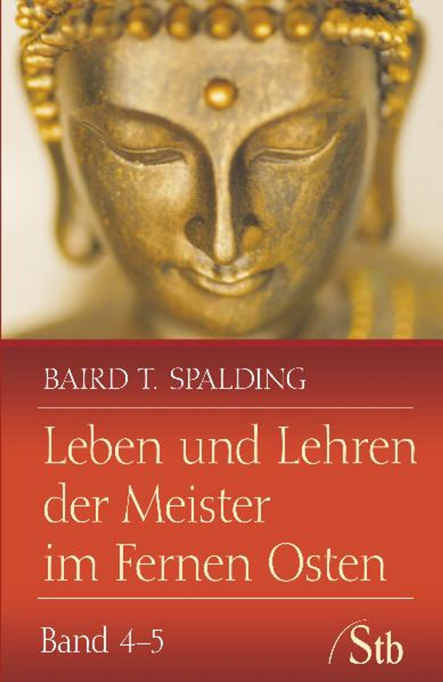 Leben und Lehren 4-5 der Meister im Fernen Osten: Unterweisungen - Indische Reisebriefe / Menschen die mit den Meistern gingen