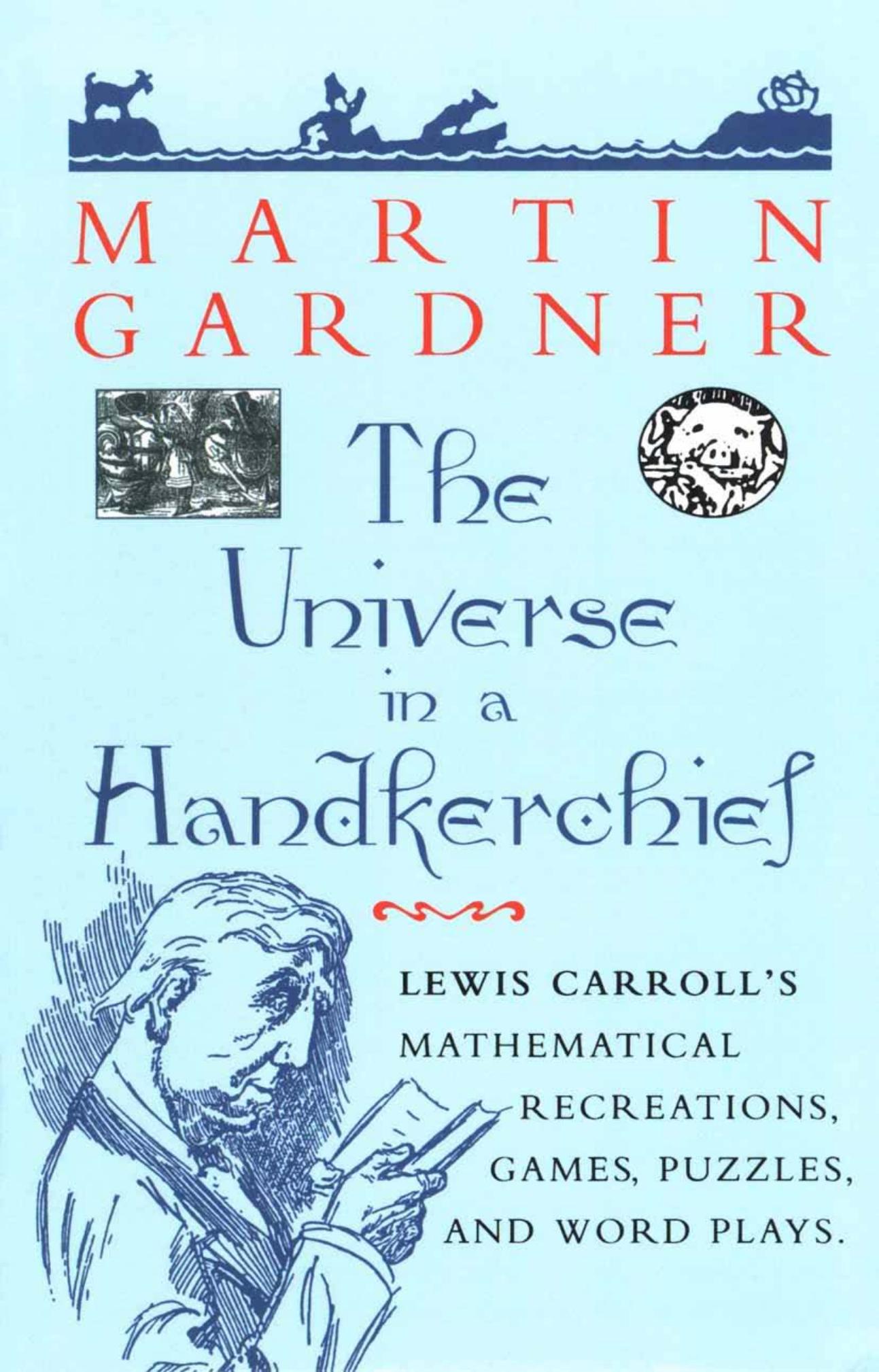 The Universe in a Handkerchief: Lewis Carroll’s Mathematical Recreations, Games, Puzzles, and Word Plays