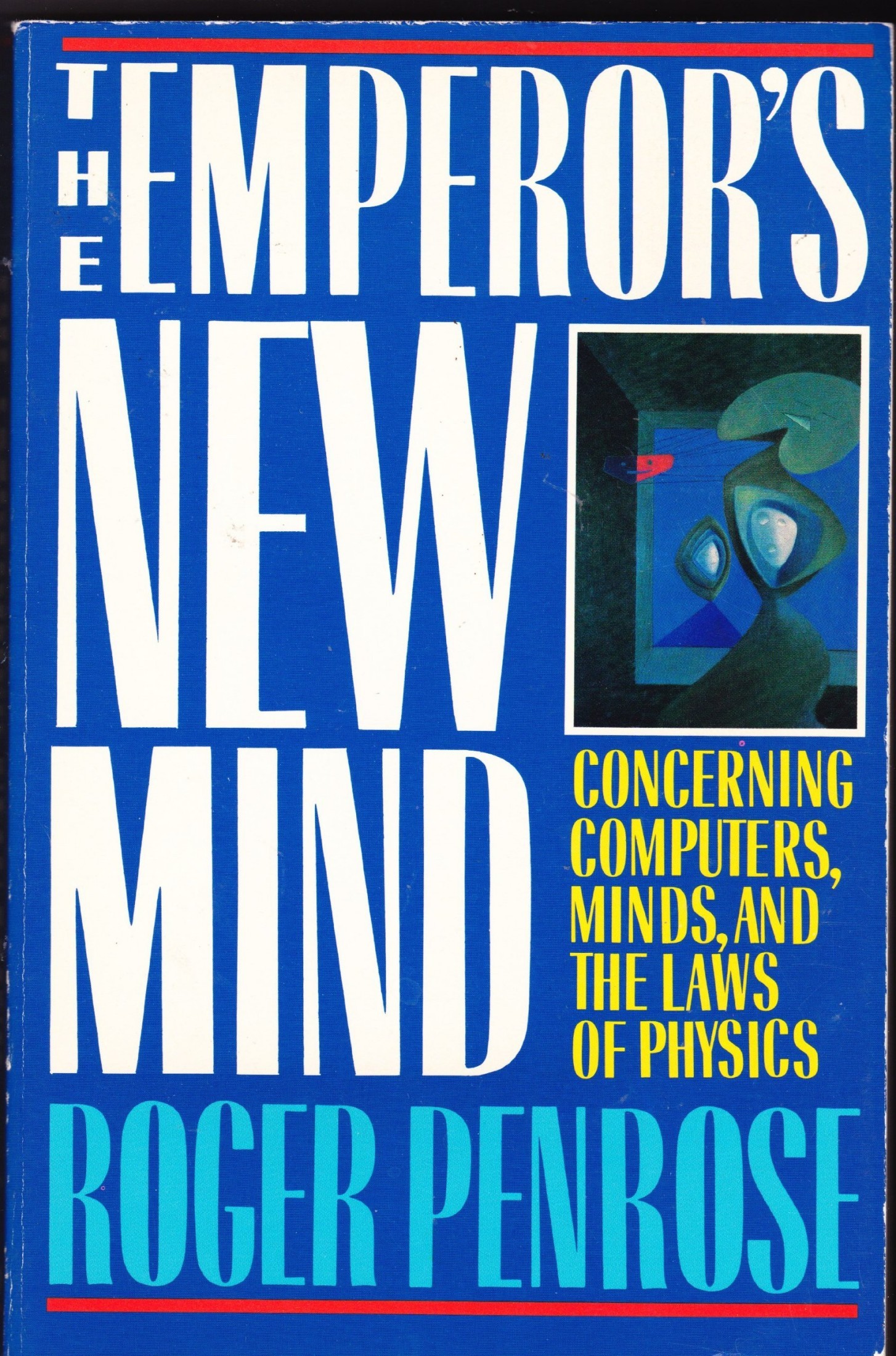 The Emperor's New Mind: Concerning Computers, Minds, and the Laws of Physics