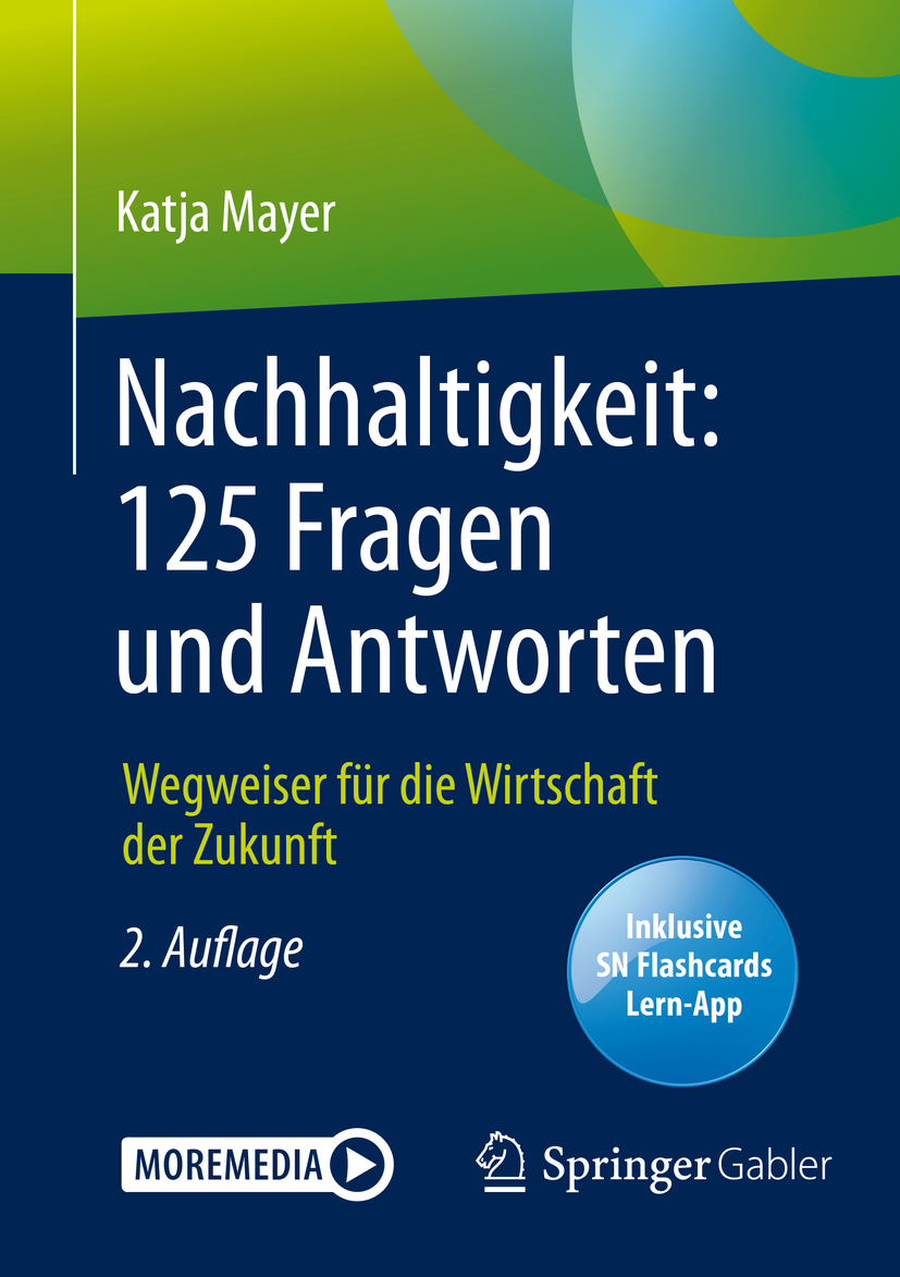 Nachhaltigkeit: 125 Fragen und Antworten: Wegweiser für die Wirtschaft der Zukunft