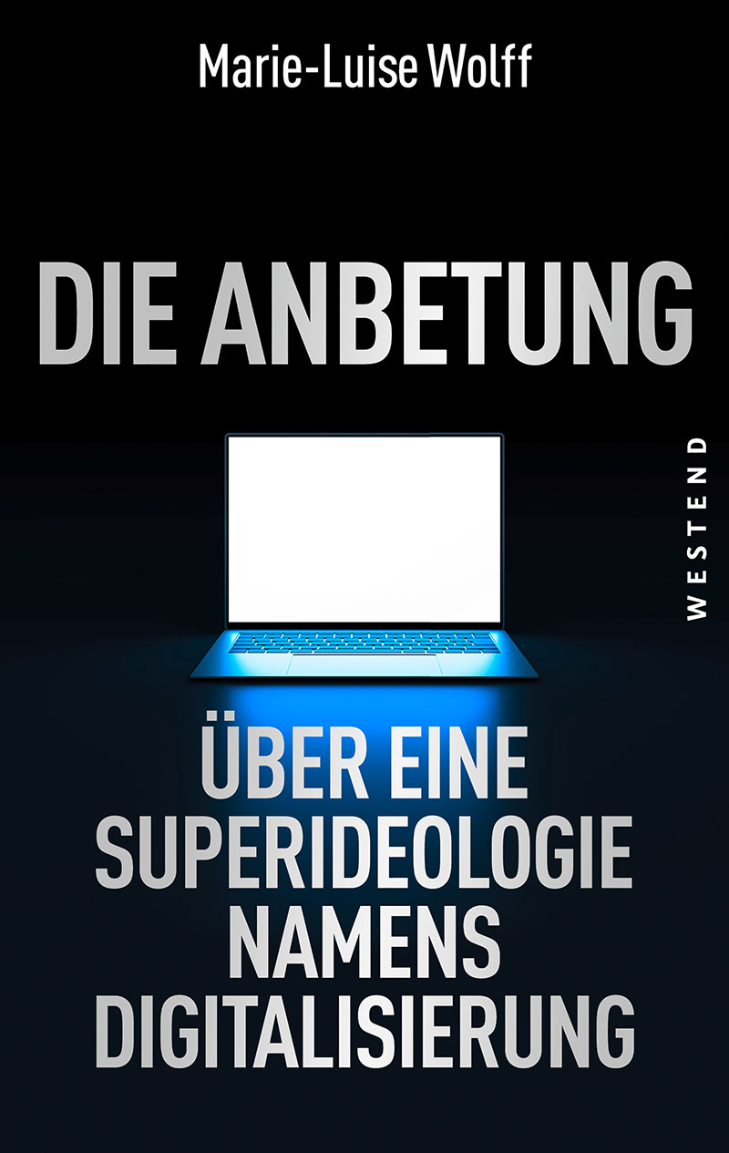 Die Anbetung - Über eine Superideologie namens Digitalisierung