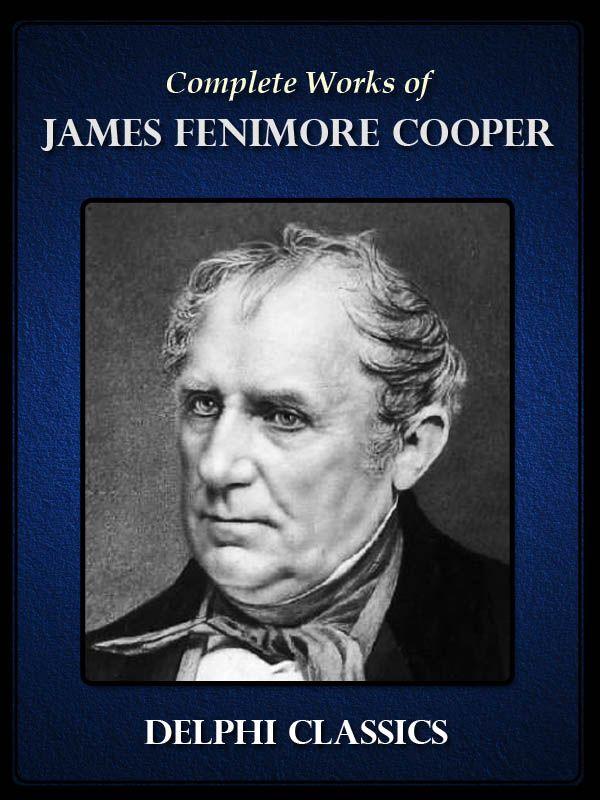 Complete Works of James Fenimore Cooper (Delphi Classics)