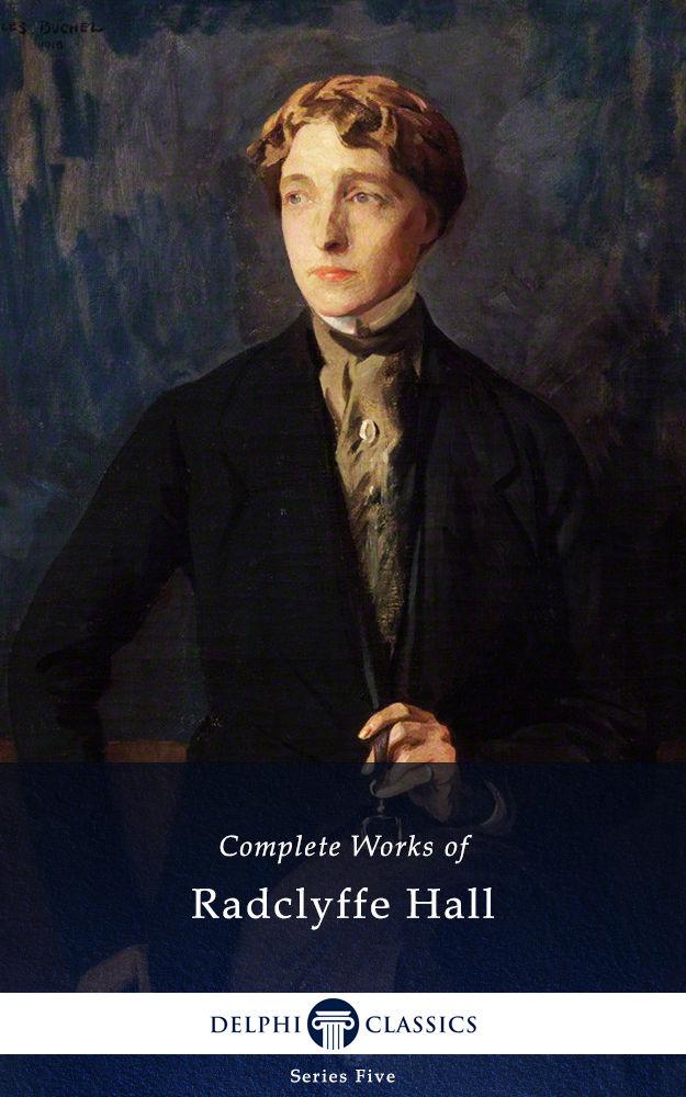 Complete Works of Radclyffe Hall (Delphi Classics)