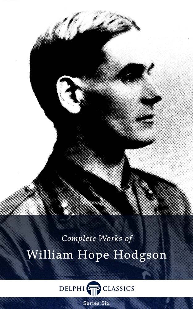 Complete Works of William Hope Hodgson (Delphi Classics)