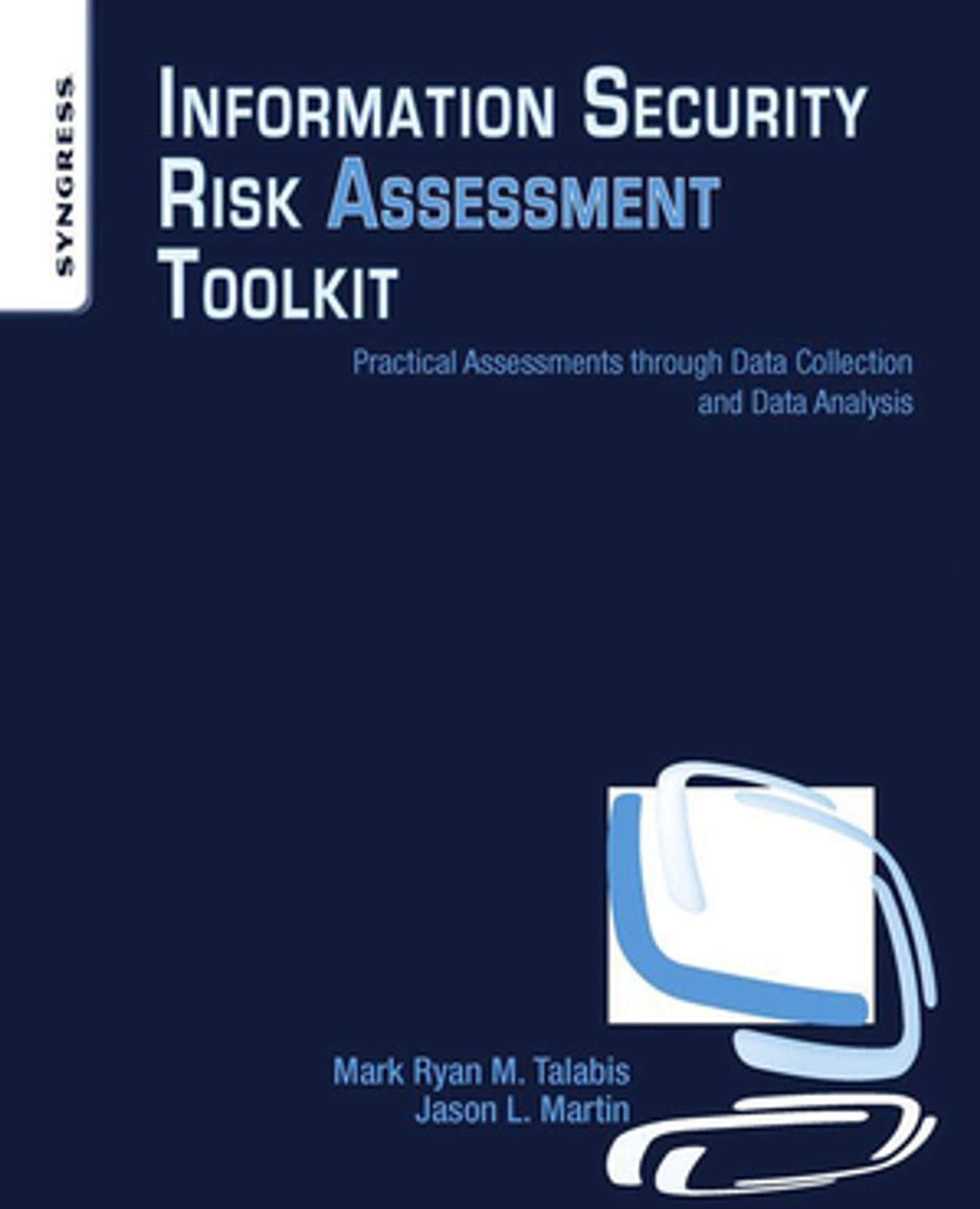 Information Security Risk Assessment Toolkit: Practical Assessments Through Data Collection and Data Analysis