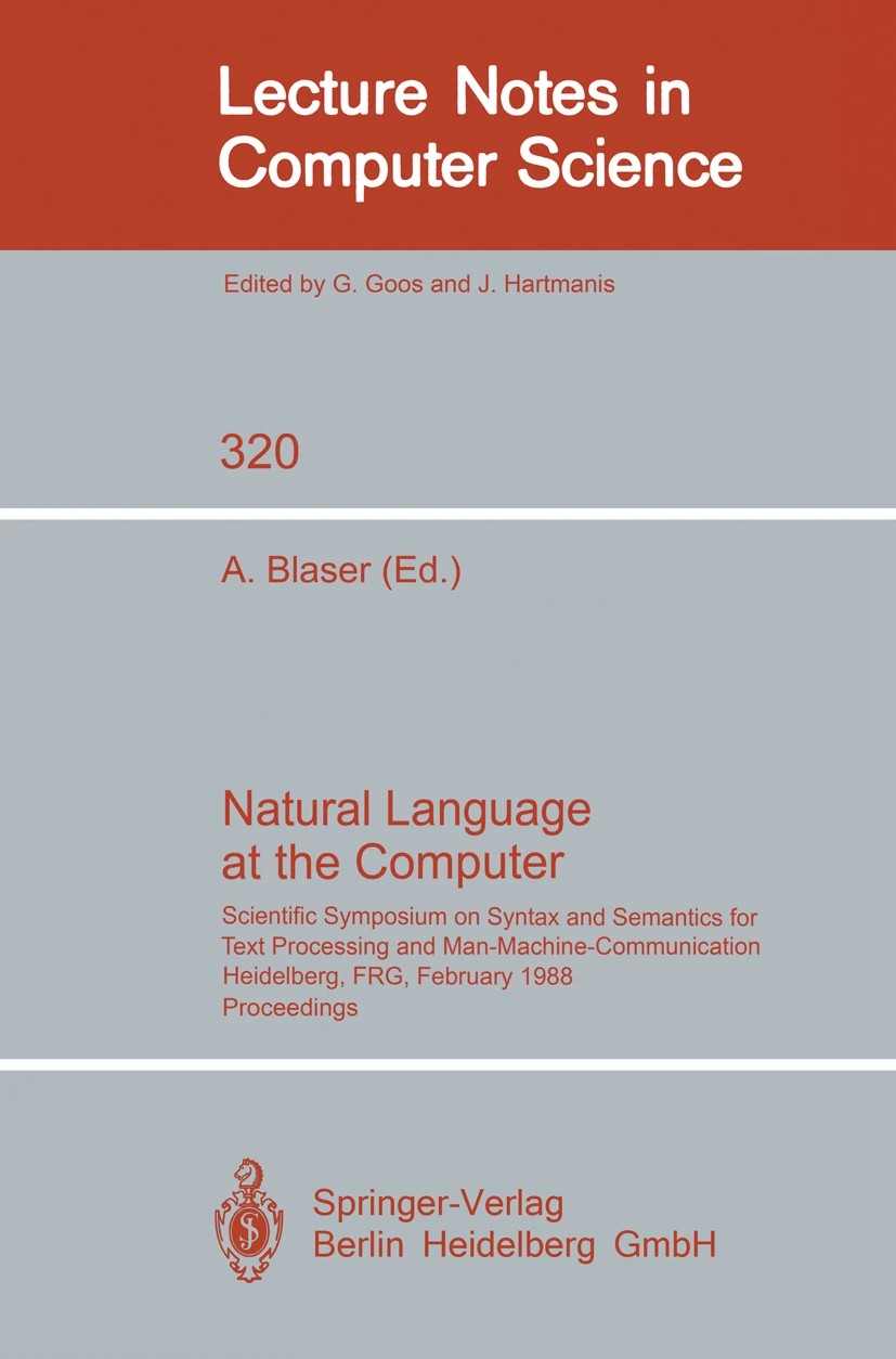 Natural Language at the Computer Scientific Symposium on Syntax and Semantics for Text Processing and Man-Machine-Communication Held on the Occasion of the 20th Anniversary of the Science Center Heide