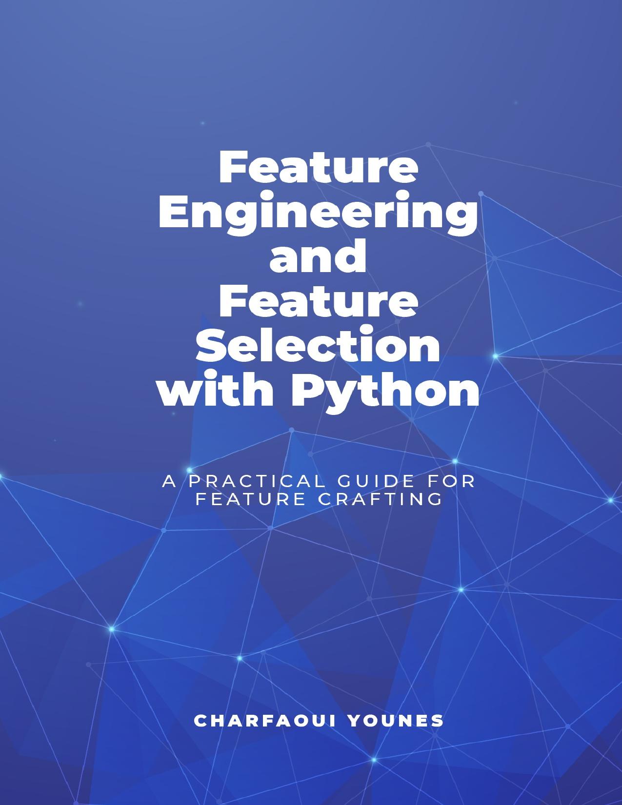 Feature Engineering and Feature Selection with Python: A Practical Guide For Feature Crafting