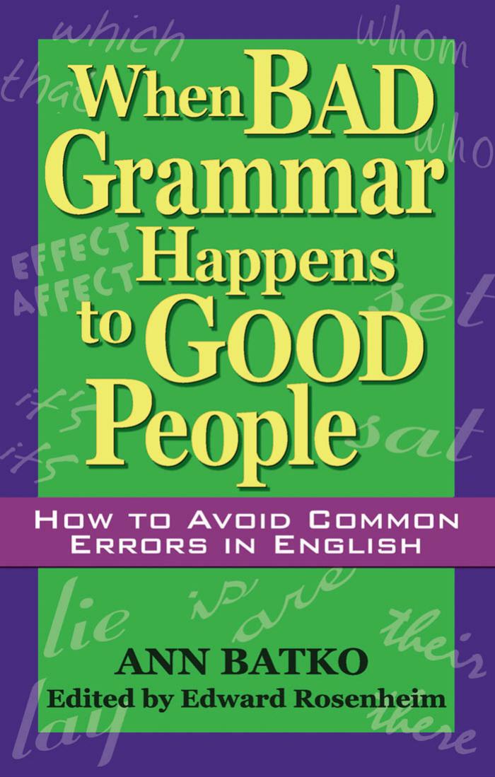 When Bad Grammar Happens to Good People: How to Avoid Common Errors in English