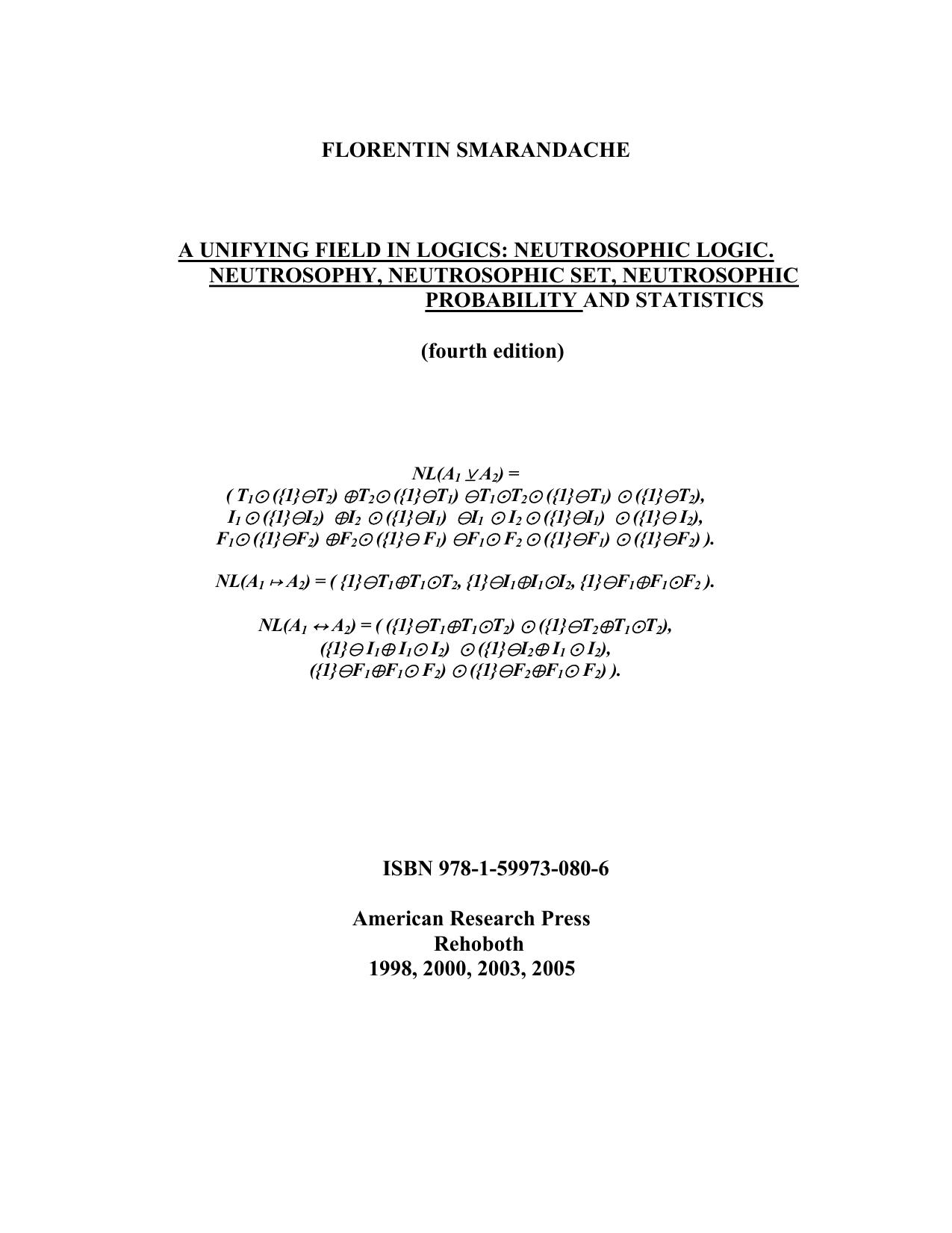 A Unifying Field in Logics: Neutrosophic Logic. Neutrosophy, Neutrosophic Set, Neutrosophic Probability (Fourth Edition): Neutrsophic Logic. Neutrosophy, Neutrosophic Set, Neutrosophic Probability (Fourth Edition)