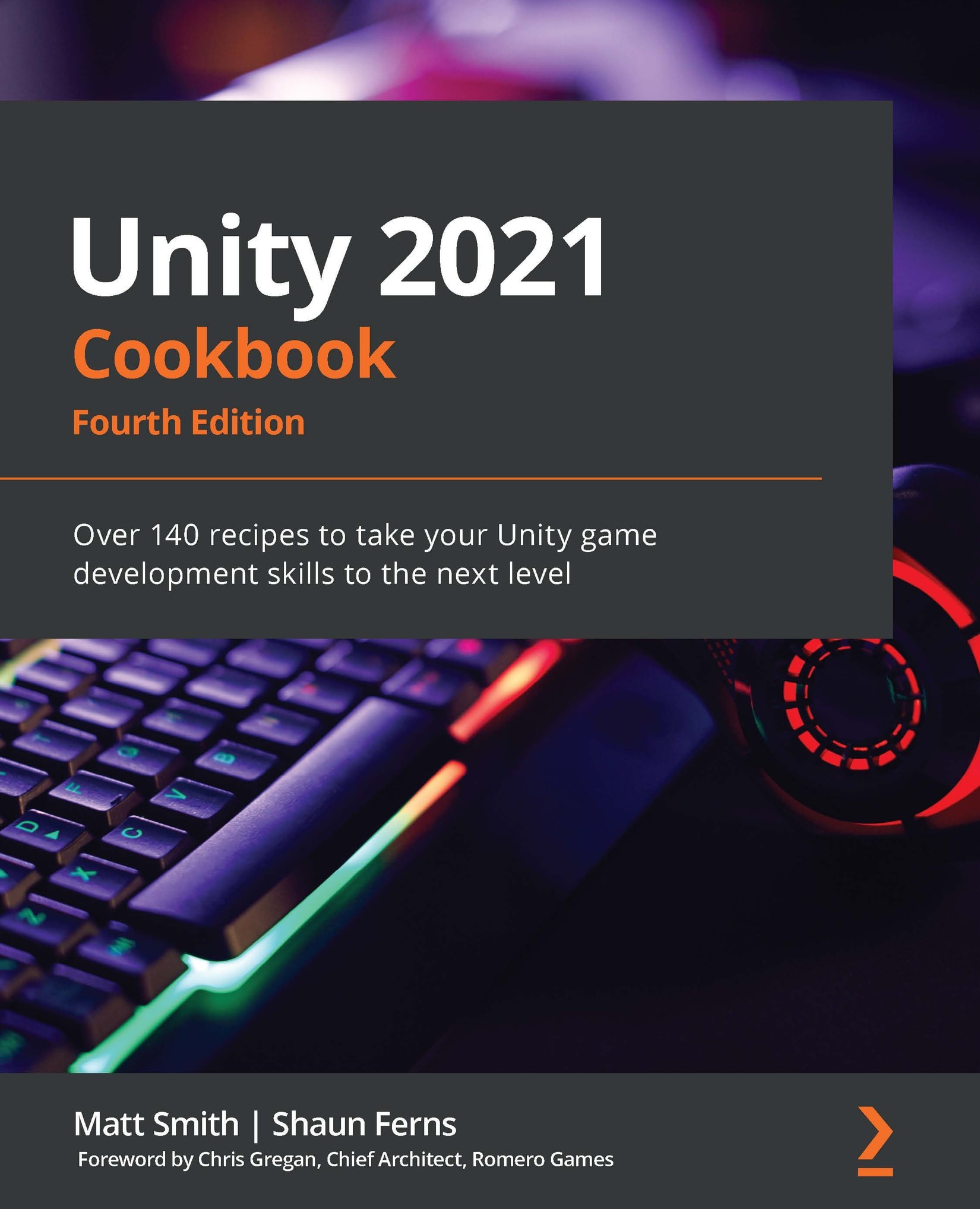 Unity 2021 Cookbook: Over 140 Recipes to Take Your Unity Game Development Skills to the Next Level, 4th Edition