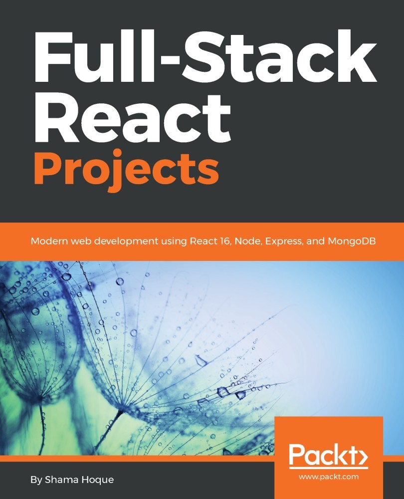 Full-Stack React Projects: Modern Web Development using React 16, Node, Express, and MongoDB