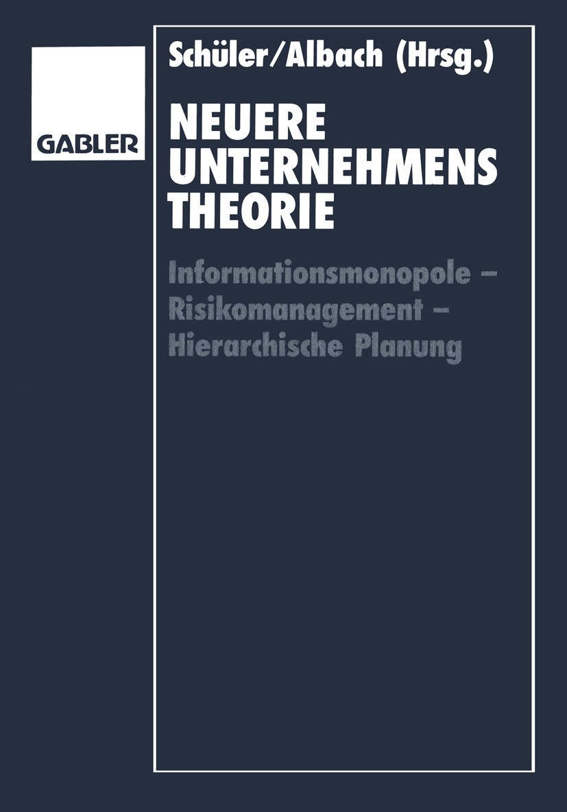 Neuere Unternehmenstheorie: Informationsmonopole — Risikomanagement — Hierarchische Planung