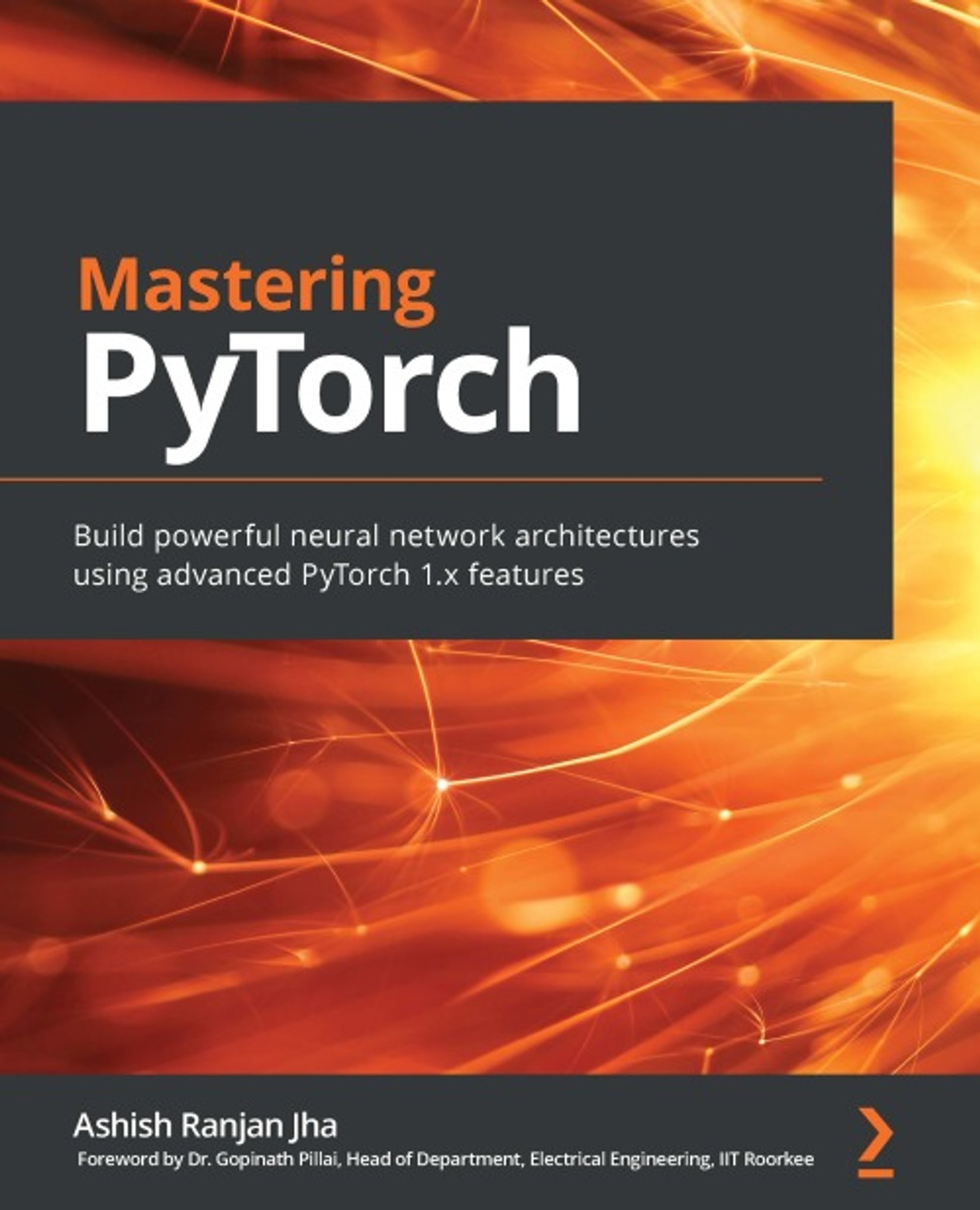 Mastering PyTorch: Build Powerful Neural Network Architectures Using Advanced PyTorch 1.x Features