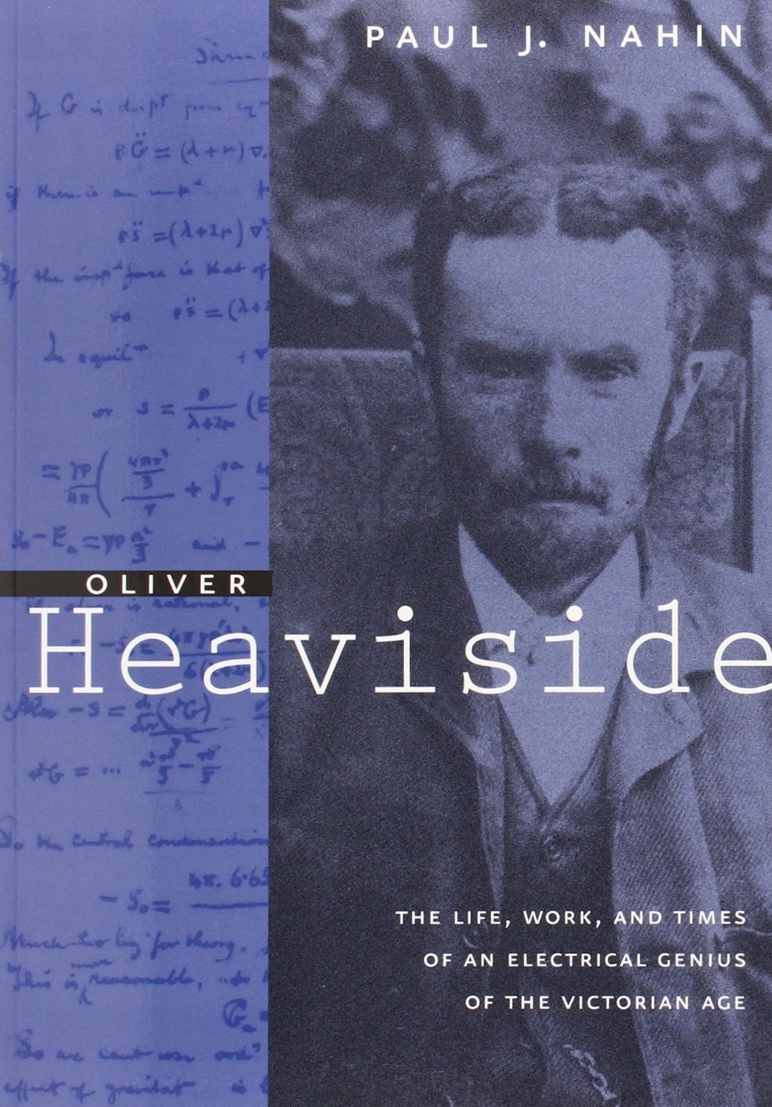 Oliver Heaviside: The Life, Work, and Times of an Electrical Genius of the Victorian Age