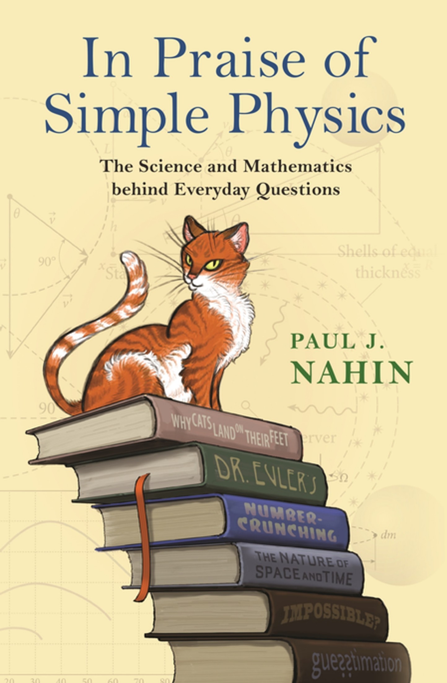 In Praise of Simple Physics: The Science and Mathematics Behind Everyday Questions