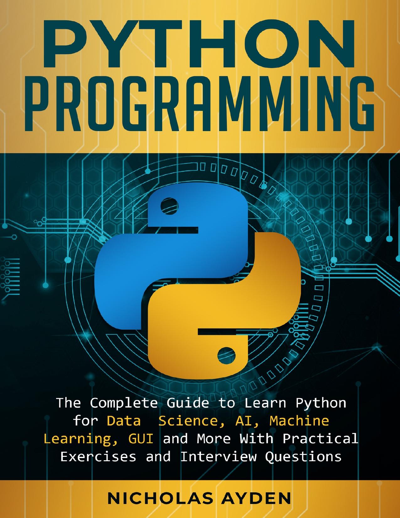 Python Programming: The Complete Guide to Learn Python for Data Science, AI, Machine Learning, GUI and More With Practical Exercises and Interview Questions