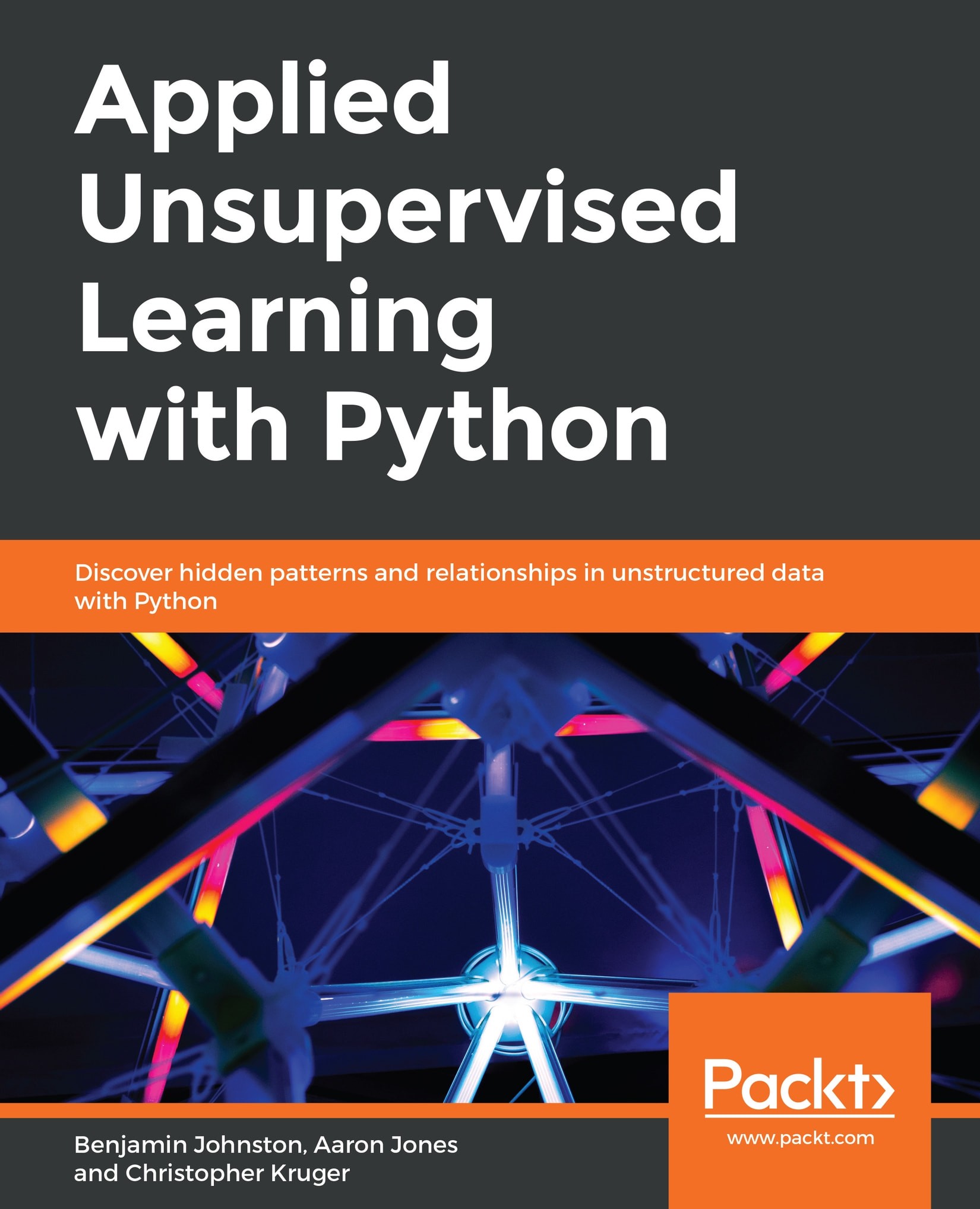 Applied Unsupervised Learning With Python: Discover Hidden Patterns and Relationships in Unstructured Data With Python