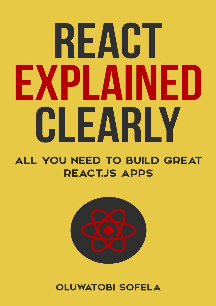 React Explained Clearly: All You Need to Build Great React.js Apps