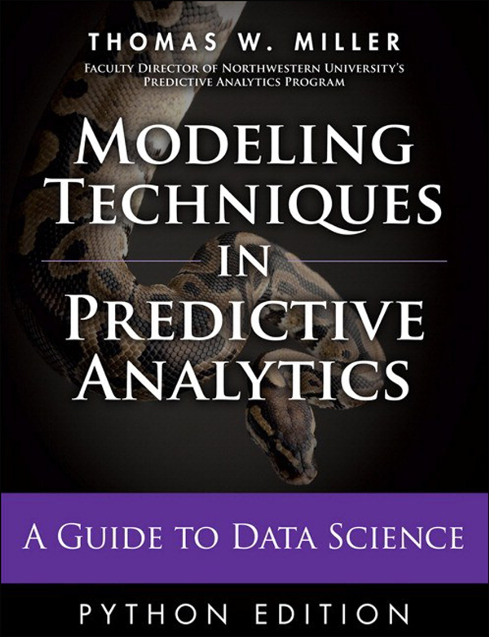 Modeling Techniques in Predictive Analytics With Python and R: A Guide to Data Science