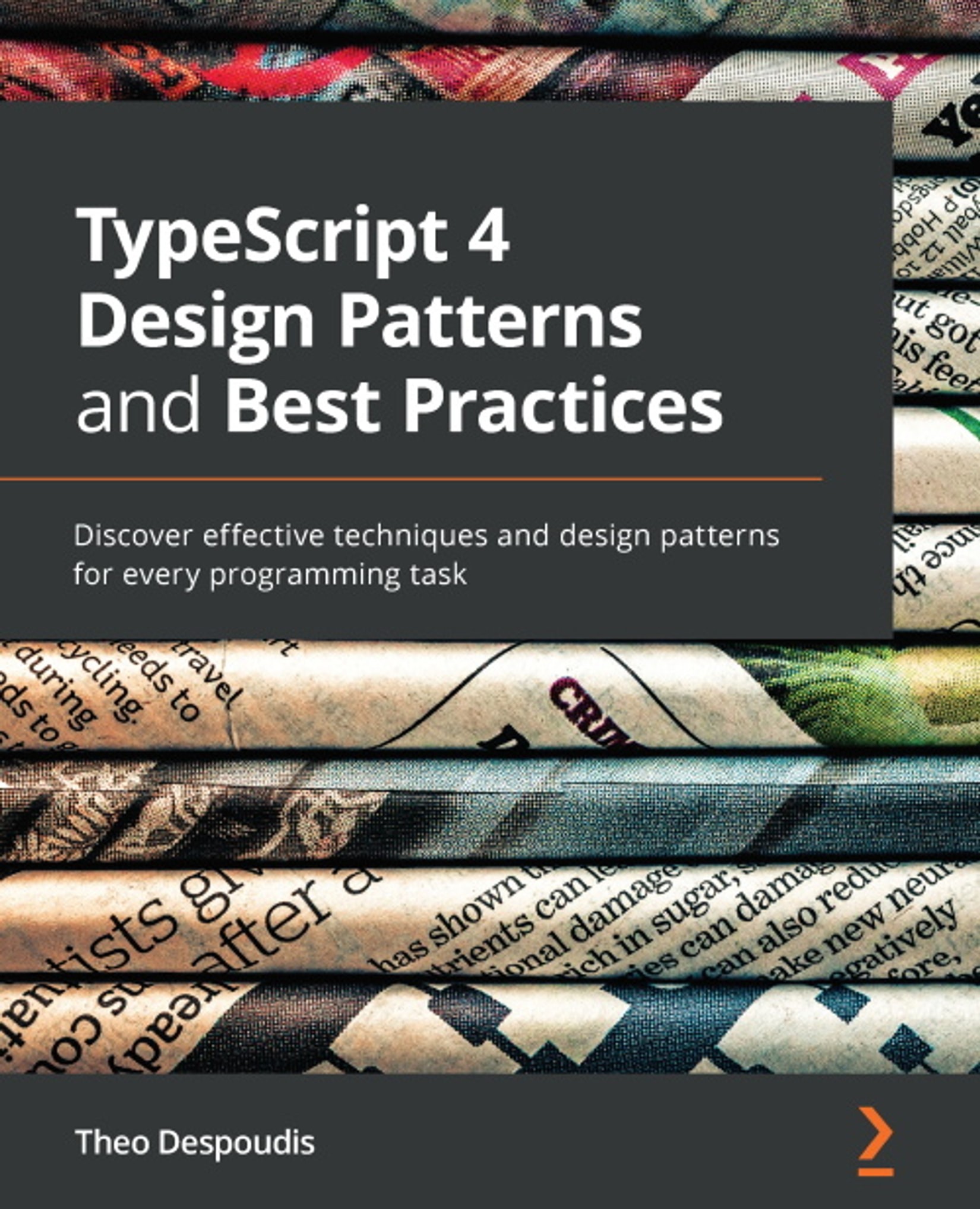 TypeScript 4 Design Patterns and Best Practices: Discover Effective Techniques and Design Patterns for Every Programming Task