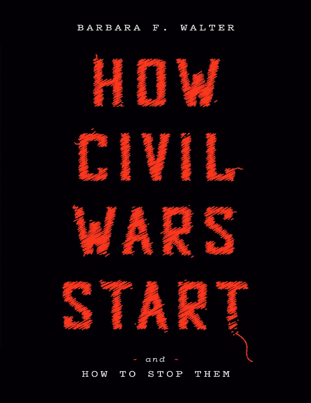 How Civil Wars Start: And How to Stop Them