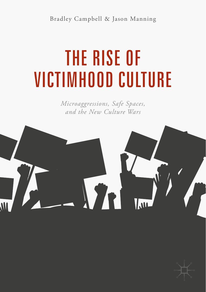 The Rise of Victimhood Culture: Microaggressions, Safe Spaces, and the New Culture Wars