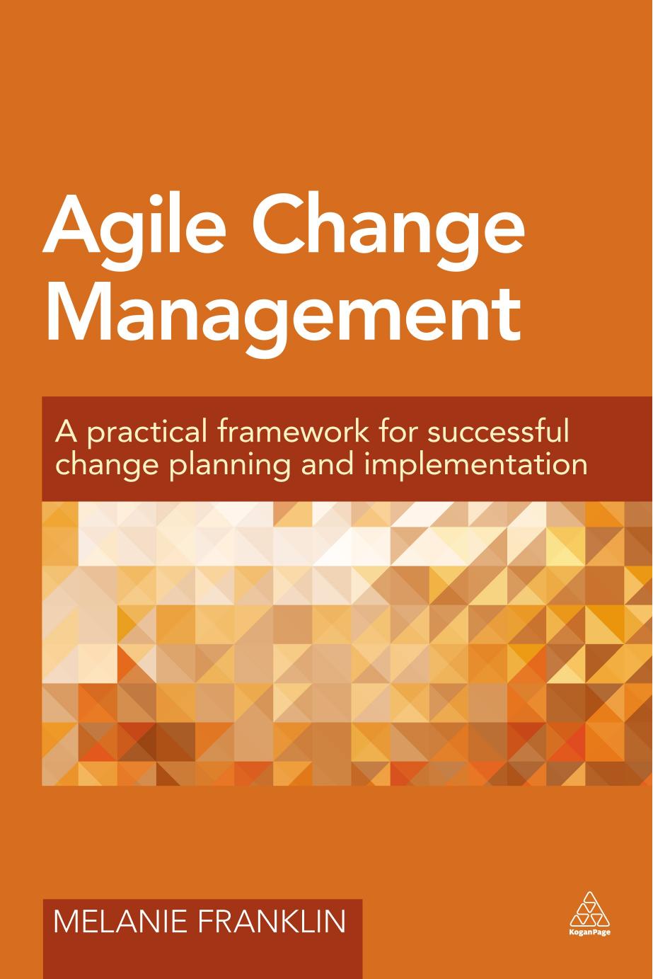 Agile Change Management: A Practical Framework for Successful Change Planning and Implementation