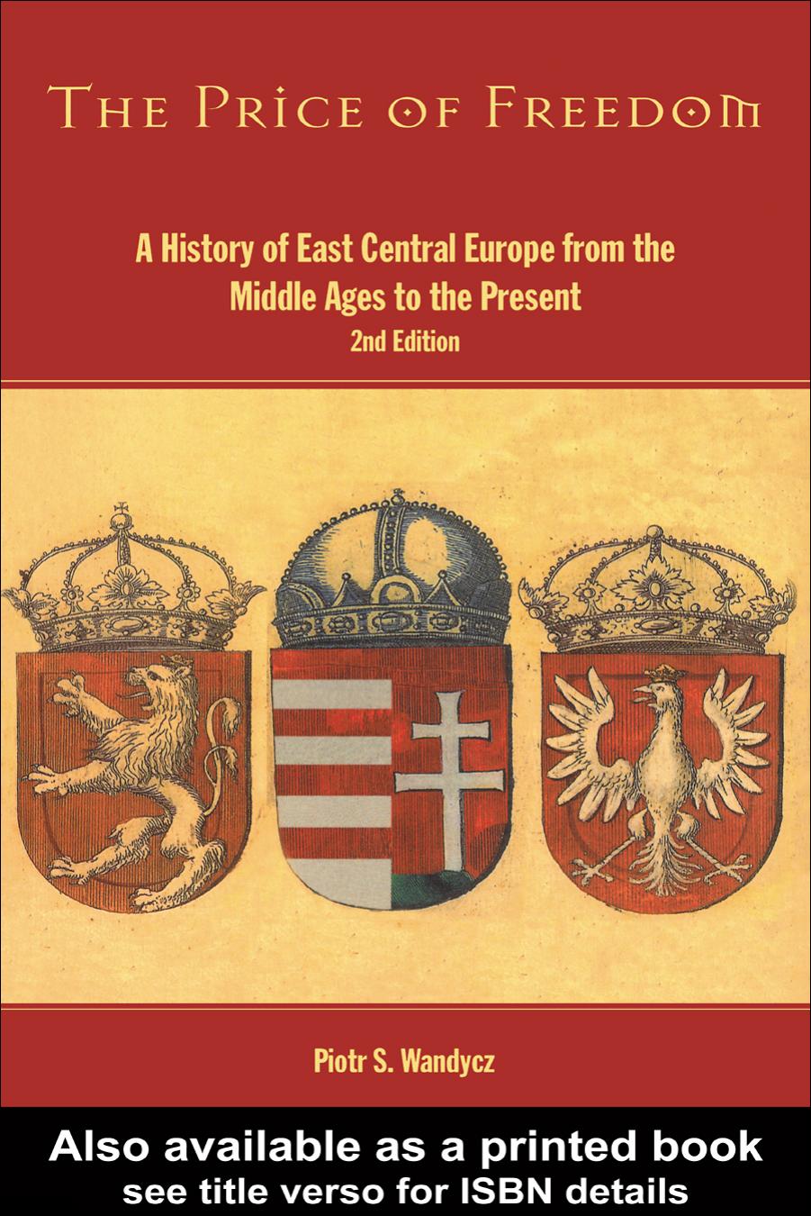 The Price of Freedom: A History of East Central Europe From the Middle Ages to the Present