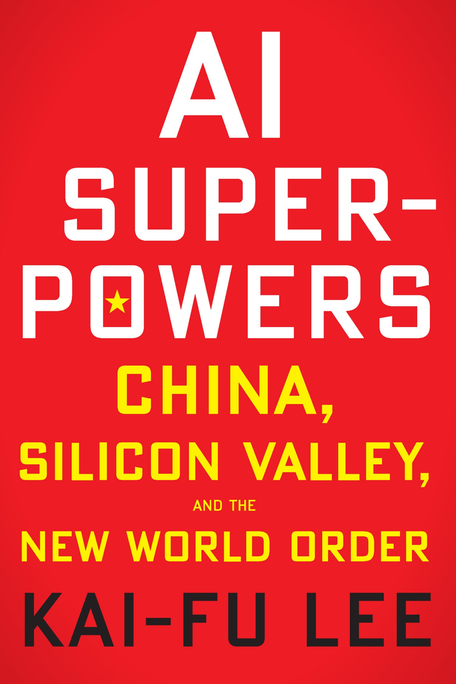 AI Superpowers: China, Silicon Valley, and the New World Order