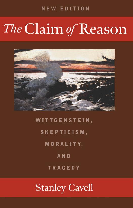 The Claim of Reason: Wittgenstein, Skepticism, Morality, and Tragedy