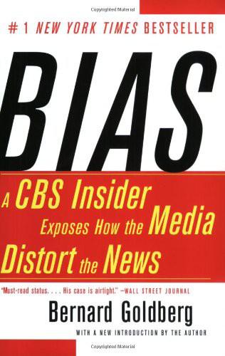 Bias: A CBS Insider Exposes How the Media Distort the News