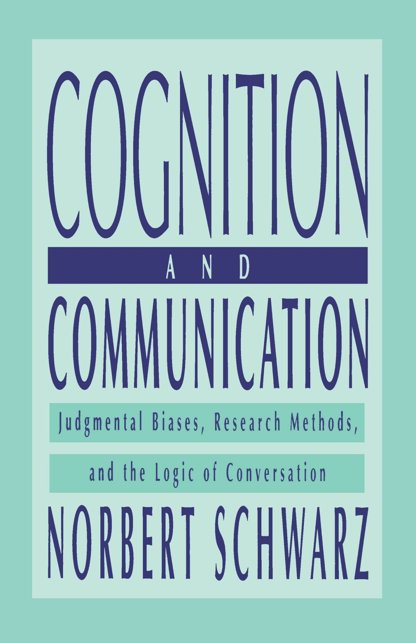 Cognition and Communication: Judgmental Biases, Research Methods, and the Logic of Conversation